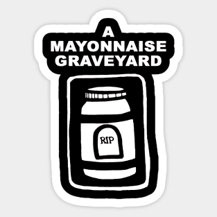 A Mayonnaise Graveyard (white knockout) Sticker